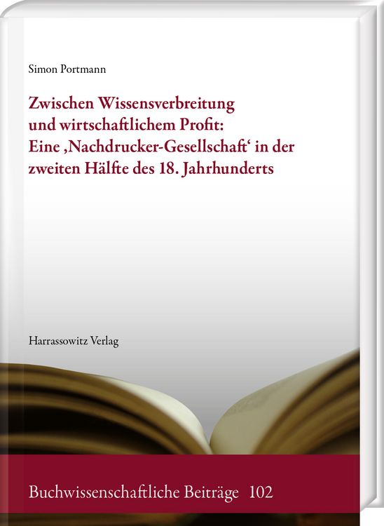 Produktbild: Zwischen Wissensverbreitung und wirtschaftlichem Profit: Eine &sbquo;Nachdrucker-Gesellschaft&lsquo; in der zweiten H&auml;lfte des 18. Jahrhunderts