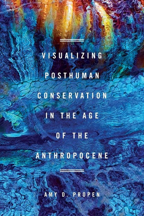 Produktbild: Visualizing Posthuman Conservation in the Age of the Anthropocene