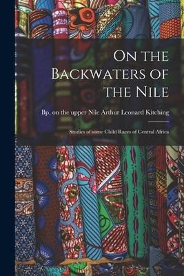 Produktbild: On the Backwaters of the Nile: Studies of Some Child Races of Central Africa