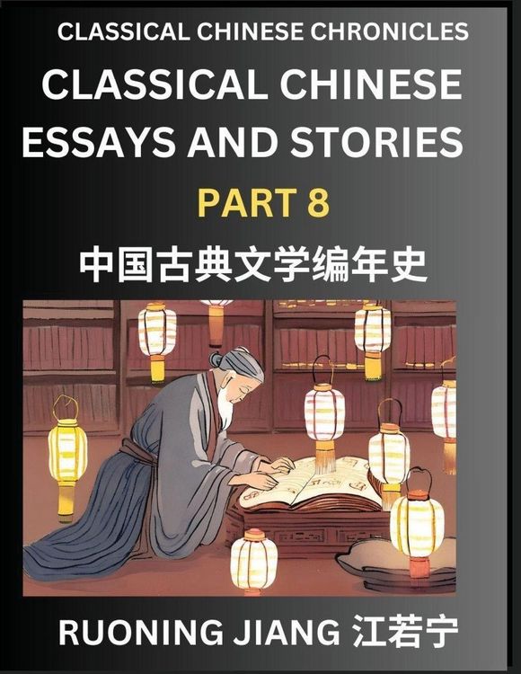 Produktbild: Classical Chinese Essays and Stories (Part 8)- Classical Chinese Chronicles, Reading Interesting Wen Yan Wen Classical Style of Writing with Short Paragraphs and explanations; Learn Mandarin Chinese by Reading Classical Chinese Literature