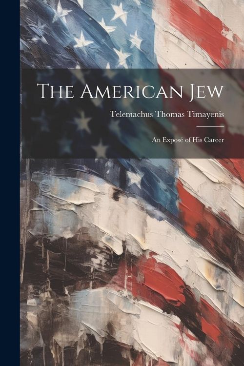 Produktbild: The American Jew: An Expos&eacute; of His Career