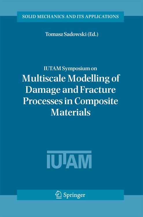 Produktbild: IUTAM Symposium on Multiscale Modelling of Damage and Fracture Processes in Composite Materials