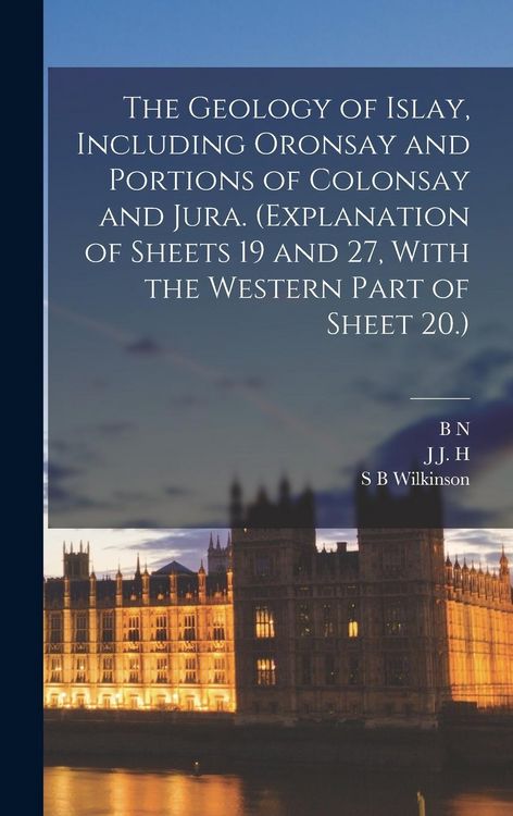 Produktbild: The Geology of Islay, Including Oronsay and Portions of Colonsay and Jura. (Explanation of Sheets 19 and 27, With the Western Part of Sheet 20.)