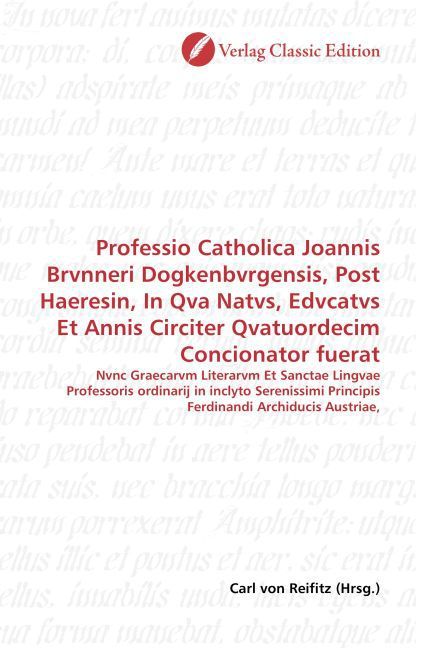 Produktbild: Professio Catholica Joannis Brvnneri Dogkenbvrgensis, Post Haeresin, In Qva Natvs, Edvcatvs Et Annis Circiter Qvatuordecim Concionator fuerat