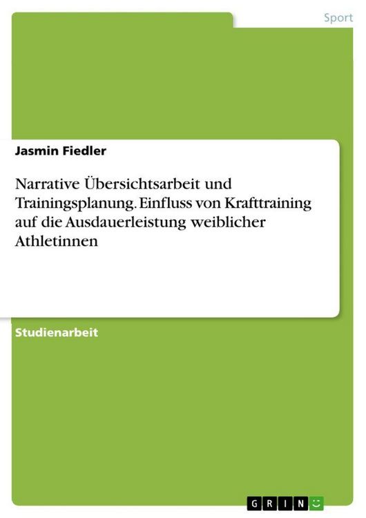 Produktbild: Narrative &Uuml;bersichtsarbeit und Trainingsplanung. Einfluss von Krafttraining auf die Ausdauerleistung weiblicher Athletinnen