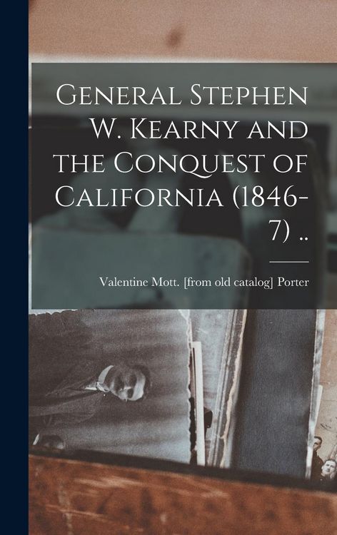 Produktbild: General Stephen W. Kearny and the Conquest of California (1846-7) ..