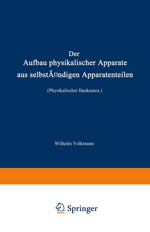 Produktbild: Der Aufbau physikalischer Apparate aus selbst&auml;ndigen Apparatenteilen (Physikalischer Baukasten)
