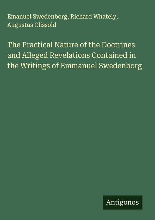 Produktbild: The Practical Nature of the Doctrines and Alleged Revelations Contained in the Writings of Emmanuel Swedenborg