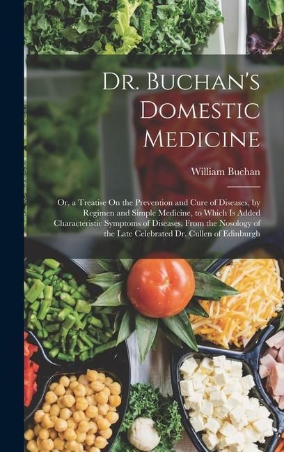 Produktbild: Dr. Buchan's Domestic Medicine: Or, a Treatise On the Prevention and Cure of Diseases, by Regimen and Simple Medicine, to Which Is Added Characteristi