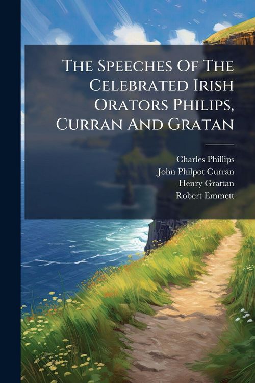 Produktbild: The Speeches Of The Celebrated Irish Orators Philips, Curran And Gratan