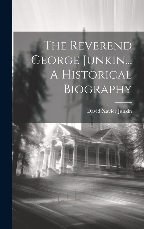 Produktbild: The Reverend George Junkin... A Historical Biography