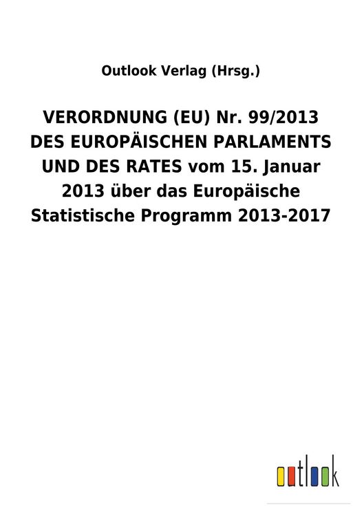 Produktbild: VERORDNUNG (EU) Nr. 99/2013 DES EUROP&Auml;ISCHEN PARLAMENTS UND DES RATES vom 15. Januar 2013 &uuml;ber das Europ&auml;ische Statistische Programm 2013-2017