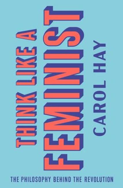Produktbild: Think Like a Feminist: The Philosophy Behind the Revolution