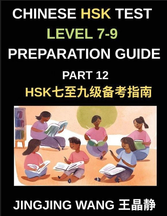 Produktbild: Chinese HSK Test Level 7-9 Preparation Guide (Part 12)-A Beginner's Course to Self-Learn Mandarin Chinese Characters, Words, Vocabulary, Sentences, an