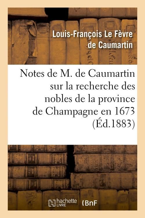 Produktbild: Notes de M. de Caumartin sur la recherche des nobles de la province de Champagne en 1673, (&Eacute;d.1883)