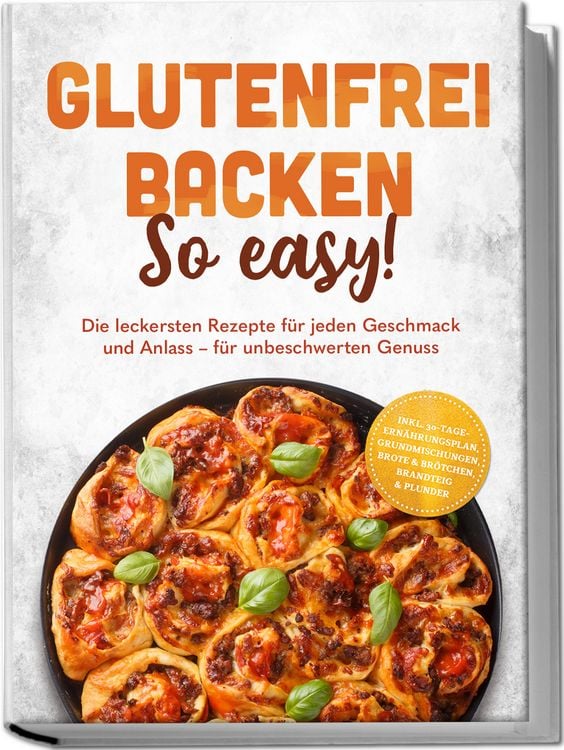 Produktbild: Glutenfrei backen: So easy! Die leckersten Rezepte f&uuml;r jeden Geschmack und Anlass &ndash; f&uuml;r unbeschwerten Genuss &ndash; inkl. 30-Tage-Ern&auml;hrungsplan, Grundmischungen, Brote & Br&ouml;tchen, Brandteig & Plunder