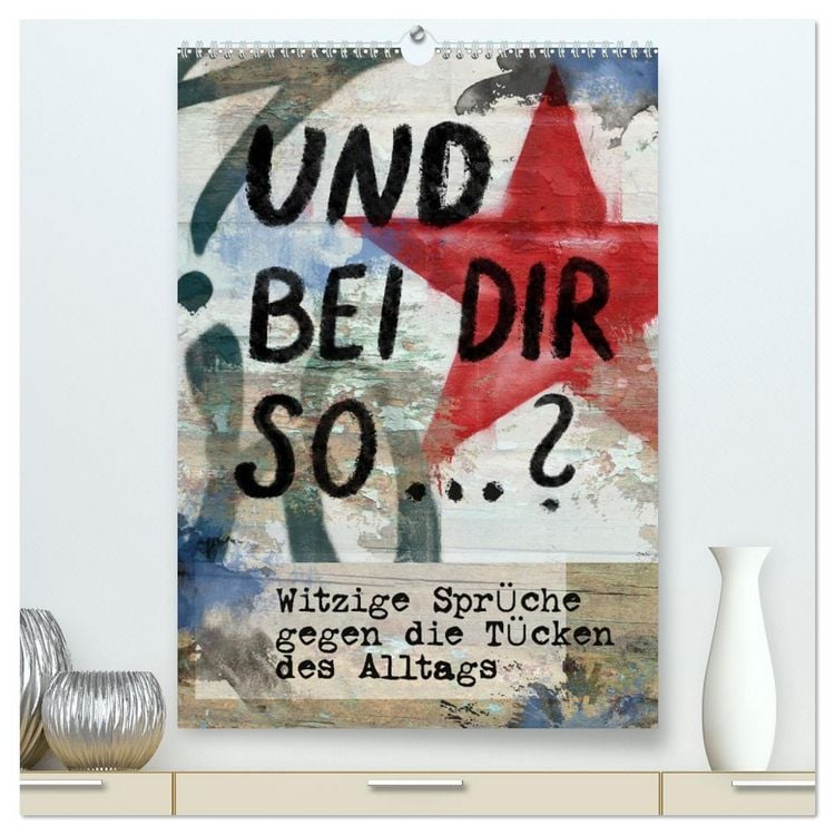 Produktbild: Und bei dir so ...? Witzige Spr&uuml;che gegen die T&uuml;cken des Alltags (hochwertiger Premium Wandkalender 2026 DIN A2 hoch), Kunstdruck in Hochglanz