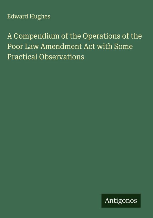 Produktbild: A Compendium of the Operations of the Poor Law Amendment Act with Some Practical Observations