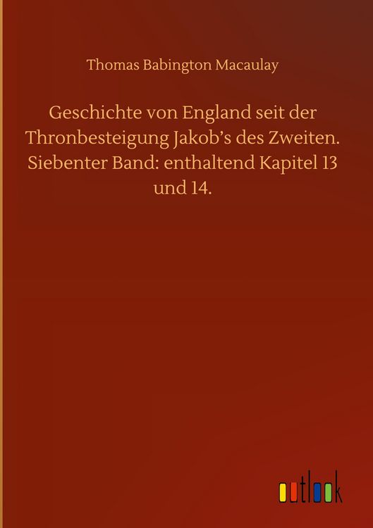 Produktbild: Geschichte von England seit der Thronbesteigung Jakob's des Zweiten. Siebenter Band: enthaltend Kapitel 13 und 14.