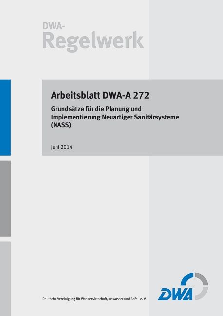 Produktbild: Arbeitsblatt DWA-A 272 Grunds&auml;tze f&uuml;r die Planung und Implementierung Neuartiger Sanit&auml;rsysteme (NASS)