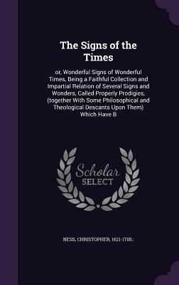 Produktbild: The Signs of the Times: or, Wonderful Signs of Wonderful Times, Being a Faithful Collection and Impartial Relation of Several Signs and Wonder