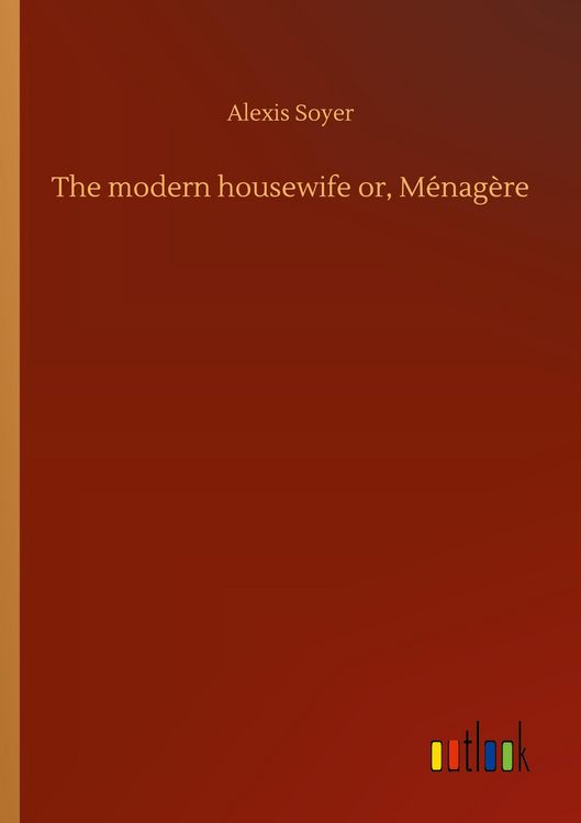 Produktbild: The modern housewife or, M&eacute;nag&egrave;re
