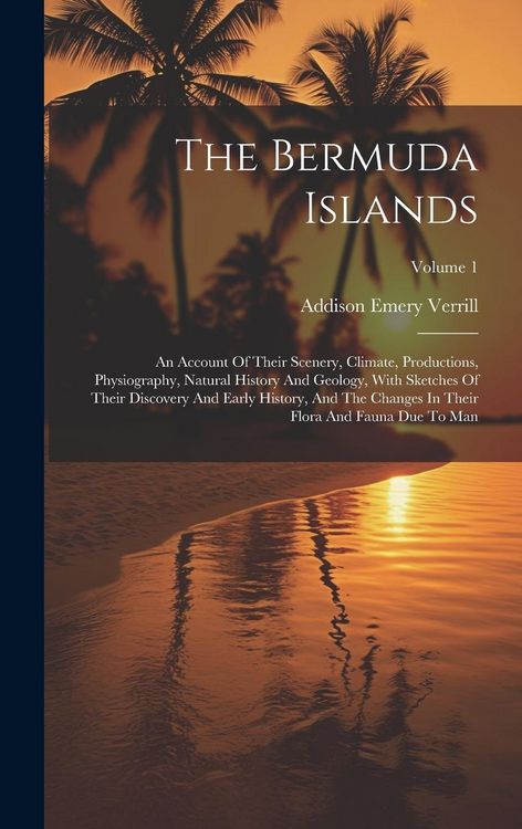 Produktbild: The Bermuda Islands: An Account Of Their Scenery, Climate, Productions, Physiography, Natural History And Geology, With Sketches Of Their D