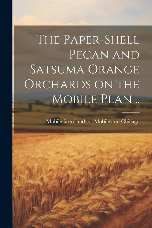 Produktbild: The Paper-shell Pecan and Satsuma Orange Orchards on the Mobile Plan ..