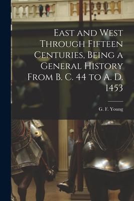 Produktbild: East and West Through Fifteen Centuries, Being a General History From B. C. 44 to A. D. 1453 [microform]
