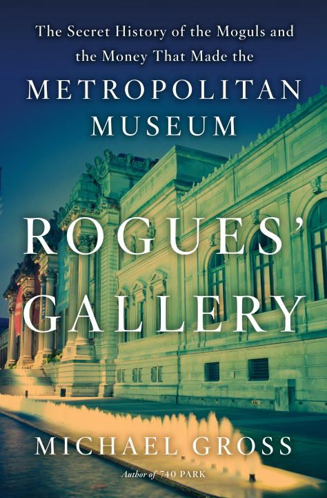 Produktbild: Rogues' Gallery: The Secret History of the Moguls and the Money That Made the Metropolitan Museum