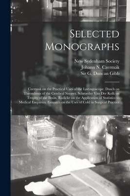 Produktbild: Selected Monographs: Czermak on the Practical Uses of the Laryngoscope. Dusch on Thrombosis of the Cerebral Sinuses. Schroeder Van Der Kolk
