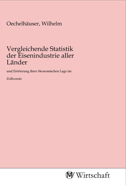 Produktbild: Vergleichende Statistik der Eisenindustrie aller L&auml;nder