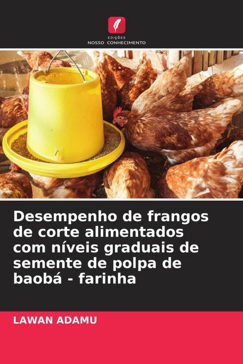 Produktbild: Desempenho de frangos de corte alimentados com n&iacute;veis graduais de semente de polpa de baob&aacute; - farinha