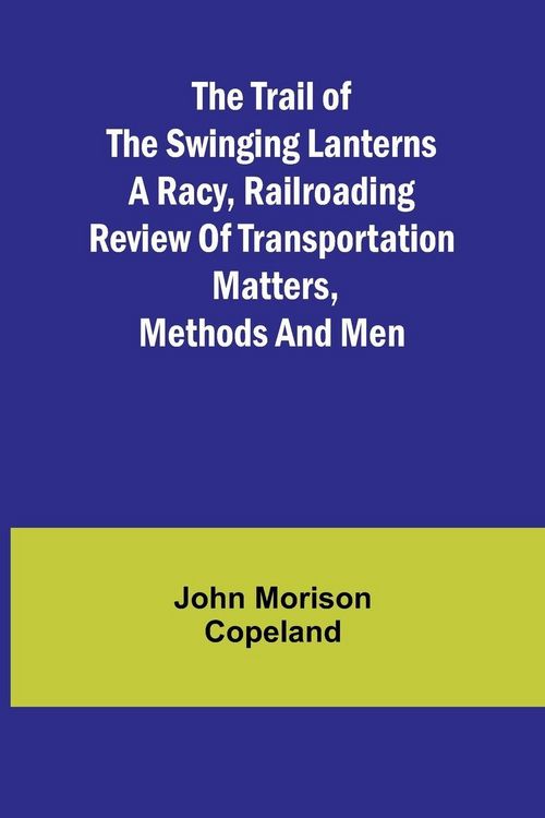 Produktbild: The Trail of the Swinging Lanterns A racy, railroading review of transportation matters, methods and men