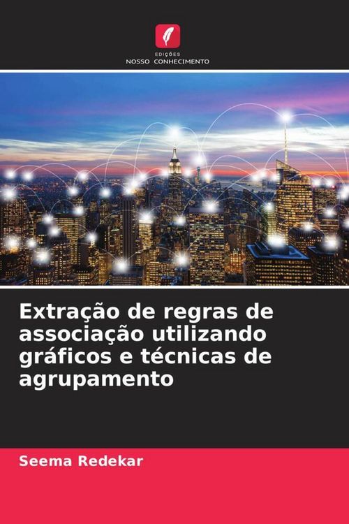 Produktbild: Extra&ccedil;&atilde;o de regras de associa&ccedil;&atilde;o utilizando gr&aacute;ficos e t&eacute;cnicas de agrupamento