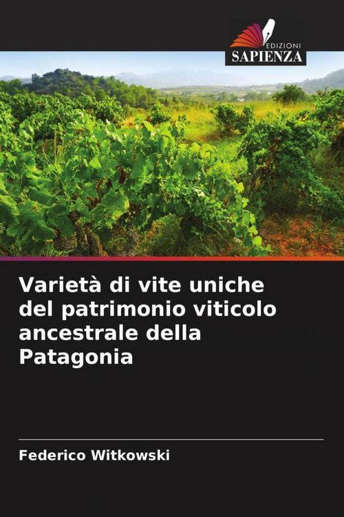 Produktbild: Variet&agrave; di vite uniche del patrimonio viticolo ancestrale della Patagonia