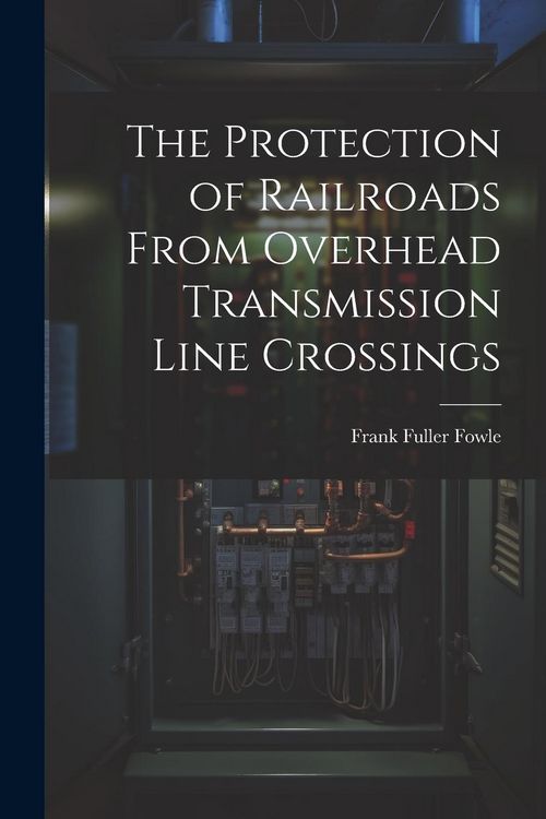 Produktbild: The Protection of Railroads From Overhead Transmission Line Crossings