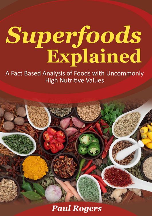 Produktbild: Superfoods Explained: A Fact Based Analysis of Foods with Uncommonly High Nutritive Values