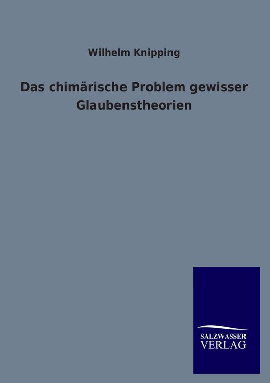 Produktbild: Das chim&auml;rische Problem gewisser Glaubenstheorien