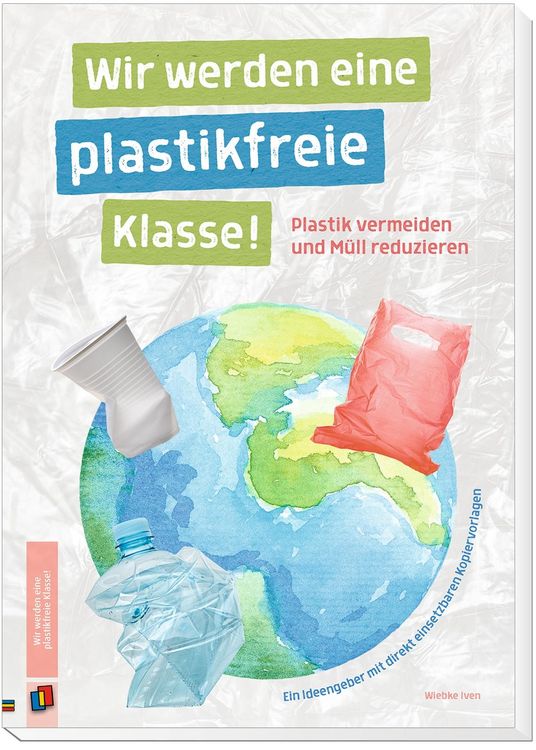 Produktbild: Wir werden eine plastikfreie Klasse! Plastik vermeiden und M&uuml;ll reduzieren