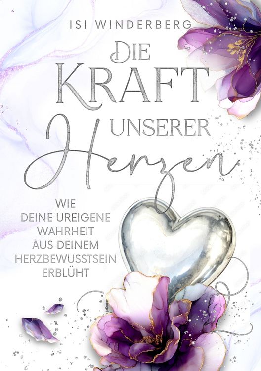 Produktbild: Die Kraft unserer Herzen - wie deine ureigene Wahrheit aus deinem Herzbewusstsein erbl&uuml;ht