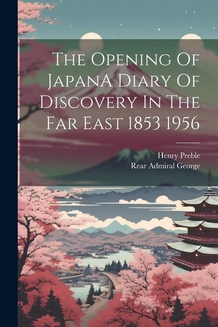 Produktbild: The Opening Of JapanA Diary Of Discovery In The Far East 1853 1956