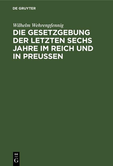 Produktbild: Die Gesetzgebung der letzten sechs Jahre im Reich und in Preu&szlig;en