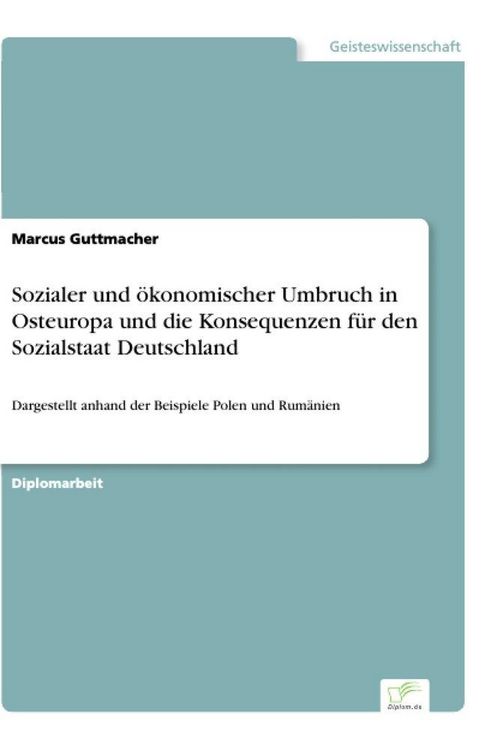 Produktbild: Sozialer und &ouml;konomischer Umbruch in Osteuropa und die Konsequenzen f&uuml;r den Sozialstaat Deutschland