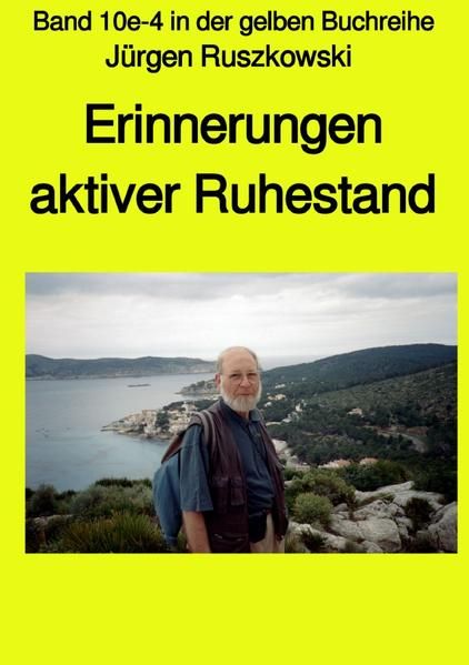 Produktbild: Maritime gelbe Reihe bei J&uuml;rgen Ruszkowski / Erinnerungen - aktiver Ruhestand - Band 10e-4 in der gelben Buchreihe