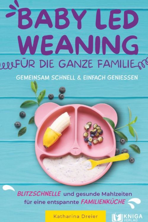 Produktbild: Baby Led Weaning f&uuml;r die ganze Familie &ndash; Gemeinsam schnell & einfach genie&szlig;en