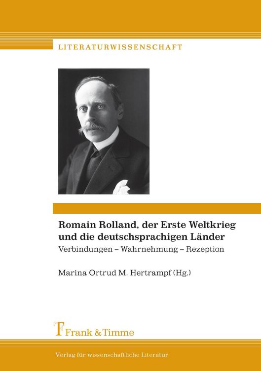 Produktbild: Romain Rolland, der Erste Weltkrieg und die deutschsprachigen L&auml;nder: Verbindungen - Wahrnehmung - Rezeption / Romain Rolland, la Grande Guerre et les