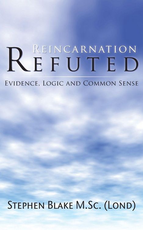 Produktbild: Reincarnation Refuted - Evidence, Logic and Common Sense