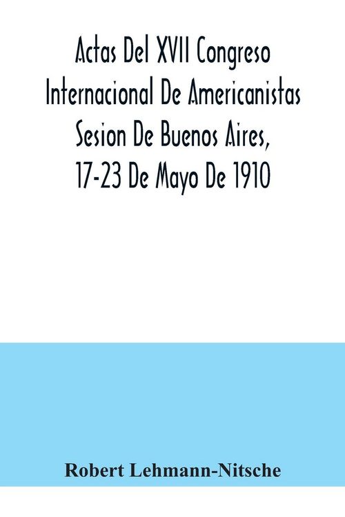 Produktbild: Actas Del XVII Congreso Internacional De Americanistas Sesion De Buenos Aires, 17-23 De Mayo De 1910