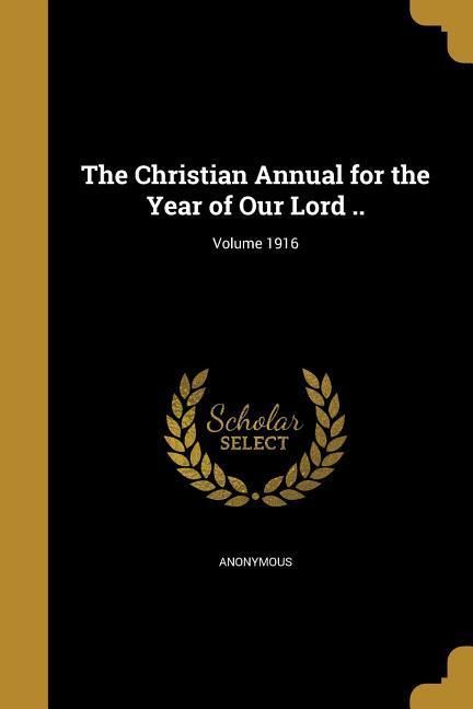Produktbild: The Christian Annual for the Year of Our Lord ..; Volume 1916